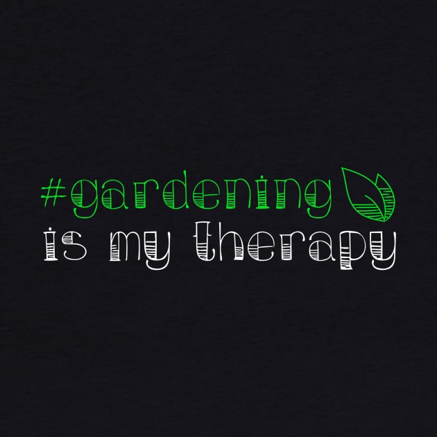 Gardening Is My Therapy by TheBestHumorApparel